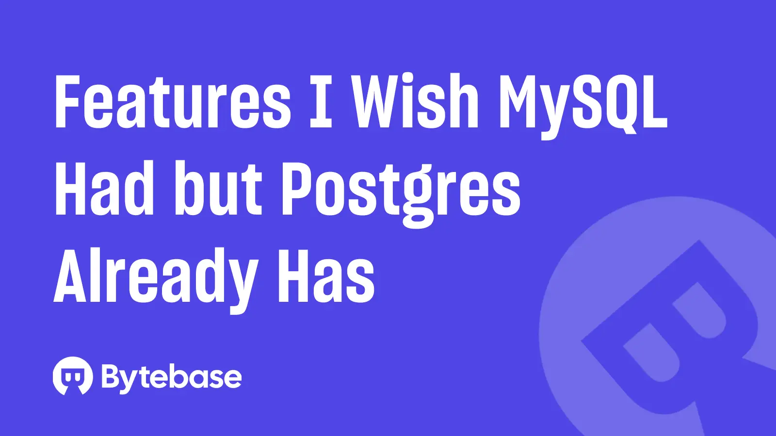 Features I Wish MySQL Had but Postgres Already Has